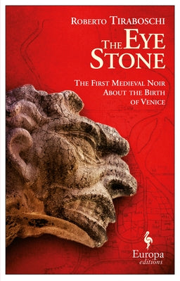 The Eye Stone: The First Medieval Noir about the Birth of Venice by Tiraboschi, Roberto