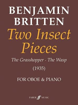 Benjamin Britten Two Insect Pieces: The Grasshopper/The Wasp (1935) for Oboe and Piano by Britten, Benjamin