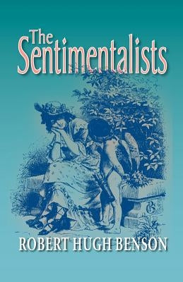 The Sentimentalists by Benson, Robert Hugh