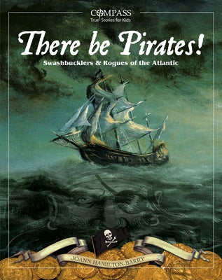 There Be Pirates!: Swashbucklers & Rogues of the Atlantic by Hamilton-Barry, Joann