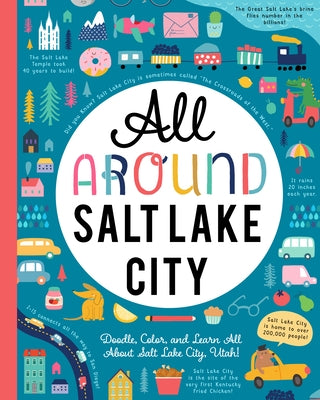 All Around Salt Lake City: Doodle, Color, and Learn All about Salt Lake City, Utah! by You Are Here Books