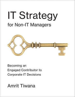 It Strategy for Non-It Managers: Becoming an Engaged Contributor to Corporate It Decisions by Tiwana, Amrit