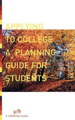 Applying to College: A Planning Guide for Students by Watts, Casey