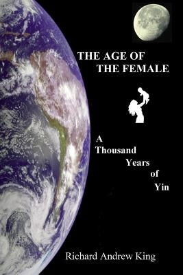 The Age of the Female: A Thousand Years of Yin by Yarbrough, Shannon