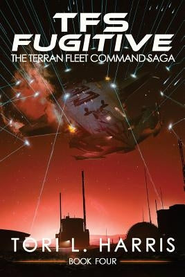 TFS Fugitive: The Terran Fleet Command Saga - Book 4 by Harris, Tori L.