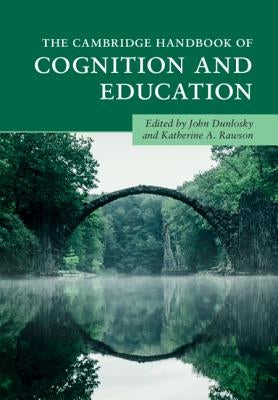 The Cambridge Handbook of Cognition and Education by Dunlosky, John