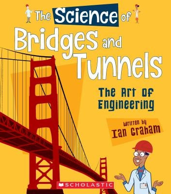 The Science of Bridges and Tunnels: The Art of Engineering (the Science of Engineering) by Graham, Ian