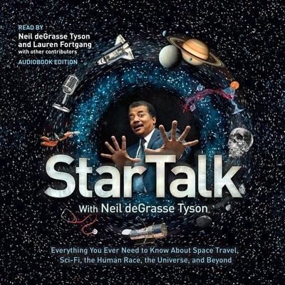 Startalk: Everything You Ever Need to Know about Space Travel, Sci-Fi, the Human Race, the Universe, and Beyond by Tyson, Neil Degrasse