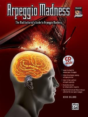 Arpeggio Madness: The Mad Guitarist's Guide to Arpeggio Mastery [With CD (Audio)] by Dillard, Kevin