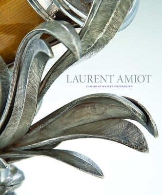 Laurent Amiot: Canadian Master Silversmith by Villeneuve, René