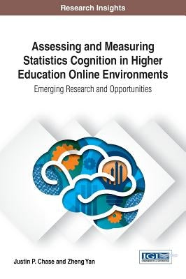 Assessing and Measuring Statistics Cognition in Higher Education Online Environments: Emerging Research and Opportunities by Chase, Justin P.