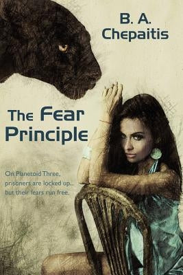 The Fear Principle by Chepaitis, B. A.