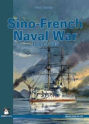 Sino-French Naval War 1884-1885 by Olender, Piotr