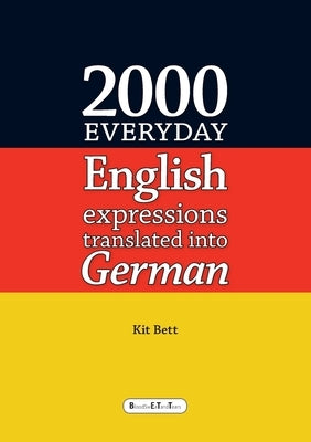 2000 Everyday English Expressions Translated into German by Bett, Kit