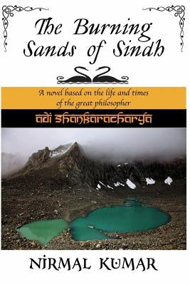 The Burning Sands Of Sindh: A novel based on the life and times of Adi Shankaracharya by Kumar, Nirmal