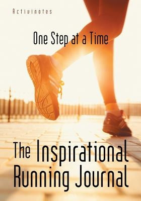 The Inspirational Running Journal: One Step at a Time by Activinotes