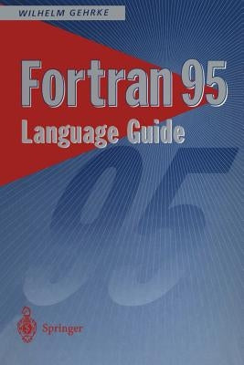 FORTRAN 95 Language Guide by Gehrke, Wilhelm