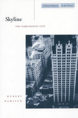 Skyline: The Narcissistic City by Damisch, Hubert