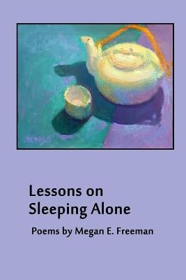 Lessons on Sleeping Alone by Freeman, Megan E.