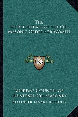 The Secret Rituals of the Co-Masonic Order for Women by Supreme Council of Universal Co-Masonry