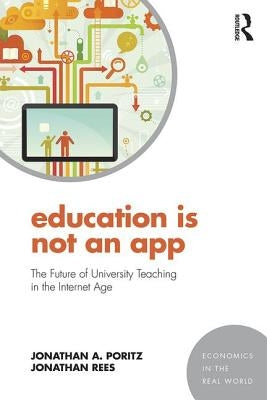 Education Is Not an App: The Future of University Teaching in the Internet Age by Poritz, Jonathan A.