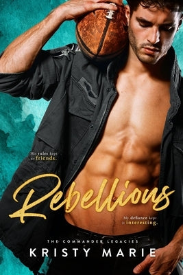 Rebellious: A Best Friends-to-Lovers Romance by Marie, Kristy