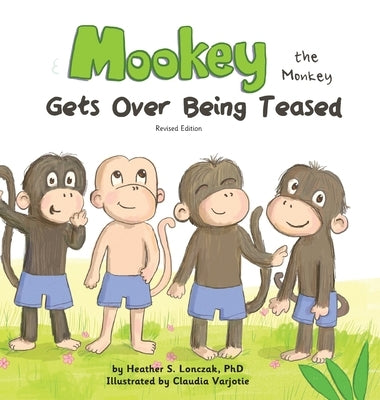 Mookey the Monkey: Gets Over Being Teased by Lonczak, Heather S.