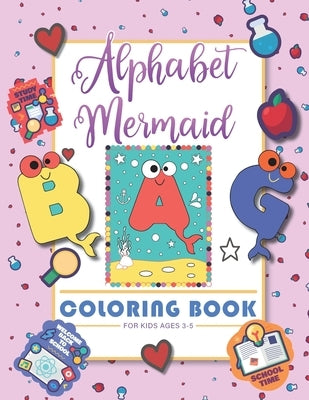 Alphabet Mermaid coloring book for kids: Funny alphabet coloring Workbook for Kids, Children, Boys, Girls and Toddlers Ages 3-5, 5-8, size: 8.5"x11", by Craft, Books