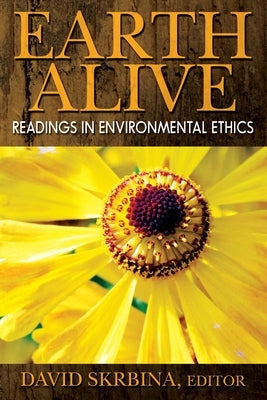 Earth Alive: Readings in Environmental Ethics by Skrbina, David