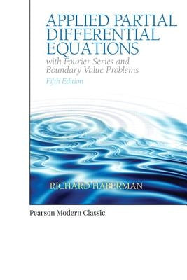 Applied Partial Differential Equations with Fourier Series and Boundary Value Problems (Classic Version) by Haberman, Richard