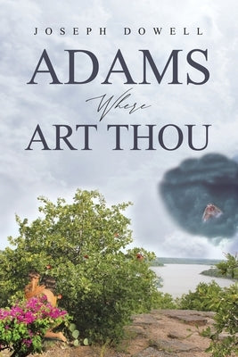 Adams Where Art Thou by Dowell, Joseph