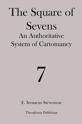 The Square of Sevens: An Authoritative System of Cartomancy by Stevenson, E. Irenaeus