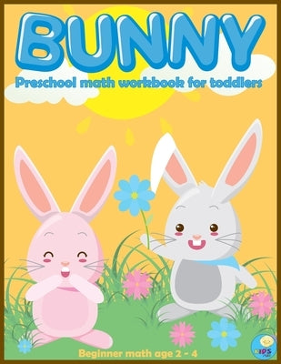 BUNNY preschool math workbook for toddlers ages 2-4: Beginner Math Preschool Learning Book with Funny activities, Cute Rabbit Coloring, Number Tracing by Kidsfun