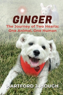 Ginger: The Journey of Two Hearts One Human and One Animal by Hough, Hartford