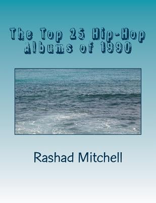 The Top 25 Hip-Hop Albums of 1990 by Mitchell, Rashad Skyla