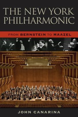 The New York Philharmonic: From Bernstein to Maazel by Canarina, John