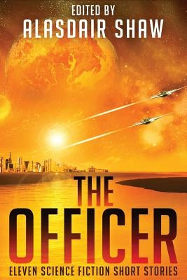 The Officer: Eleven Science Fiction Short Stories by Shaw, Alasdair