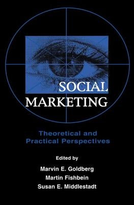 Social Marketing: Theoretical and Practical Perspectives by Goldberg, Marvin E.