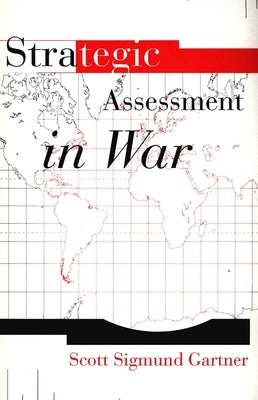 Strategic Assessment in War by Gartner, Scott Sigmund