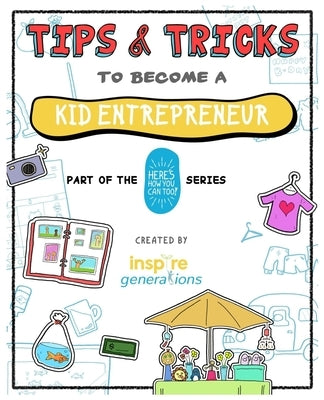 Tips and Tricks to Become a Kid Entrepreneur: Part of the Here's How You Can Too! Series by Seow, Daniel Wk