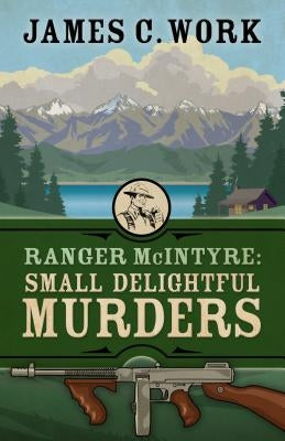 Ranger McIntyre: Small Delightful Murders by Work, James C.