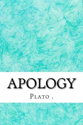 Apology: (Plato Classics Collection) by , Plato