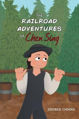 The Railroad Adventures of Chen Sing by Chiang, George