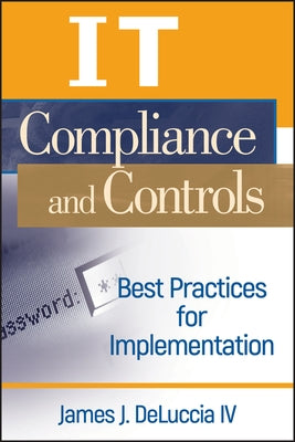 It Compliance and Controls: Best Practices for Implementation by Deluccia IV, James J.