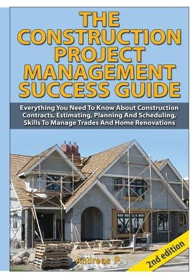 The Construction Project Management Success Guide by P, Andreas