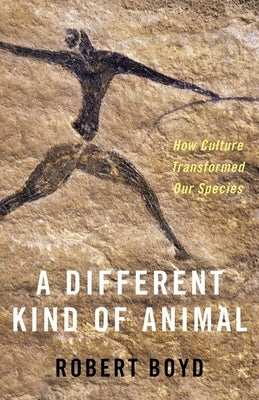 A Different Kind of Animal: How Culture Transformed Our Species by Boyd, Robert