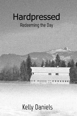 Hardpressed: Redeeming the Day by Daniels, Kelly