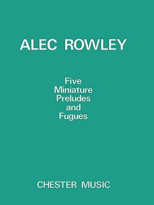 5 Miniature Preludes and Fugues: Piano Solo by Rowley, Alec