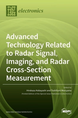 Advanced Technology Related to Radar Signal, Imaging, and Radar Cross- Section Measurement by Kobayashi, Hirokazu