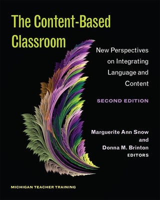 The Content-Based Classroom, Second Edition: New Perspectives on Integrating Language and Content by Snow, Ann